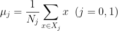 large mu_j = frac{1}{N_j}sumlimits_{x in X_j}x;;(j=0,1)