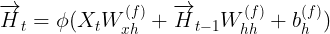 \large \overrightarrow{H}_{t} = \phi (X_{t}W_{xh}^{(f)} + \overrightarrow{H}_{t-1}W_{hh}^{(f)} + b_{h}^{(f)})