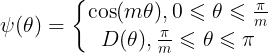 large psi(	heta) = left{egin{matrix} cos (m	heta ), 0leqslant 	heta leqslant frac{pi }{m}& & \ D(	heta), frac{pi}{m}leqslant 	heta leqslant pi & & end{matrix}
ight.