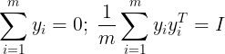 \large \sum\limits_{i=1}^{m}y_i =0;\; \frac{1}{m}\sum\limits_{i=1}^{m}y_iy_i^T = I