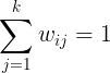 \large \sum\limits_{j=1}^{k}w_{ij} = 1