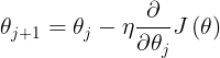 \large \theta_{j+1} = \theta _{j} - \eta \frac{\partial }{\partial \theta _{j}}J\left ( \theta \right )