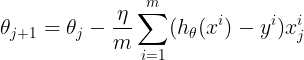 \large \theta_{j+1} = \theta _{j} - \frac{\eta }{m} \sum_{i=1}^{m} (h_{\theta }(x^{i}) - y^{i})x^{i}_{j}