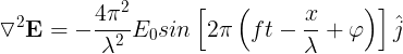 \large \triangledown ^{2}\mathbf{E}=-\frac{4\pi ^{2}}{\lambda ^{2}}E_{0}sin\left [ 2\pi \left ( ft-\frac{x}{\lambda }+\varphi \right ) \right ]\hat{j}