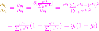 \large {\color{Magenta} \begin{matrix} {\color{Golden} \frac{\partial y_{j}}{\partial z_{i}}}=\frac{\partial y_{i}}{\partial z_{i}}=\frac{\partial [\frac{e^{z_{i}} }{\sum_{k}e^{z_{k}}}]}{\partial z_{i}}=\frac{e^{z_{i}}\sum_{k}e^{z_{k}}-(e^{z_{i}})^{2} }{ (\sum_{k}e^{z_{k}})^{2} }\\ \\ \: \: \: \: =\frac{e^{z_{i}} }{\sum_{k}e^{z_{k}} }(1-\frac{e^{z_{i}} }{\sum_{k}e^{z_{k}} })=y_{i}(1-y_{i}) \end{matrix}}
