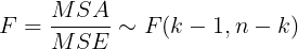 \large F = \frac{MSA}{MSE}\sim F(k-1, n-k)