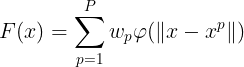 \large F(x) = \sum_{p=1}^{P}w_p\varphi (\left \| x-x^p \right \|)