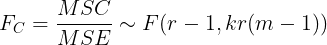 \large F_{C} = \frac{MSC}{MSE} \sim F(r-1,kr(m-1))