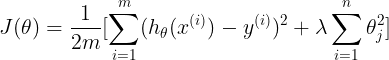 \large J(\theta)=\frac{1}{2m}[\sum_{i=1}^{m}(h_{\theta}(x^{(i)})-y^{(i)})^2+\lambda\sum_{i=1}^{n}\theta_{j}^{2}]