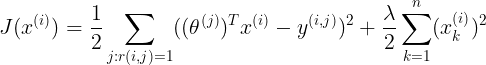 \large J(x^{(i)})=\frac{1}{2}\sum_{j:r(i,j)=1}((\theta^{(j)})^{T}x^{(i)}-y^{(i,j)})^2+\frac{\lambda}{2}\sum_{k=1}^{n}(x_{k}^{(i)})^2
