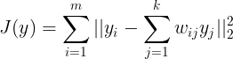 \large J(y) = \sum\limits_{i=1}^{m}||y_i-\sum\limits_{j=1}^{k}w_{ij}y_j||_2^2