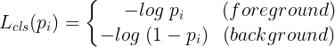 \大L_ {CLS}（P_ {I}）= \ \ {\開始{行列} -log \を残しました。 P_ {I}  - （前景）\\ -log \。 （1  -  P_ {I}）＆（バックグラウンド）\端{行列} \右。