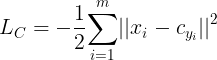 large L_C = -frac{1}{2}{sumlimits_{i=1}^m}{||x_i-c_{y_i}||}^2