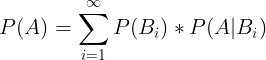 \large P(A)=\sum_{i=1}^{\infty }P(B_{i})*P(A|B_{i})