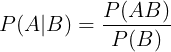 \large P(A|B) = \frac{P(AB)}{P(B)}