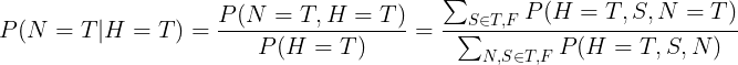 \large P(N=T|H=T)=\frac{P(N=T,H=T)}{P(H=T)}= \frac{\sum_{S\in {T,F}}P(H=T,S,N=T)}{\sum_{N,S\in {T,F}}P(H=T,S,N)}