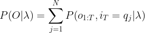 \large P(O|\lambda )= \sum_{j=1}^{N} \large P(o_{1:T},i_{T}=q_{j}|\lambda )