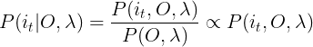 \large P(i_{t}|O,\lambda )=\frac{P(i_{t},O,\lambda)}{P(O,\lambda)}\propto P(i_{t},O,\lambda)