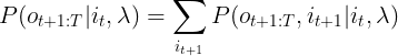 \large P(o_{t+1:T}|i_{t},\lambda )= \sum_{i_{t+1}} P(o_{t+1:T},i_{t+1}|i_{t},\lambda )