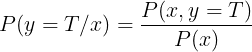 \large P(y=T/x) = \frac{P(x,y=T)}{P(x)}
