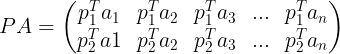 \large PA = \begin{pmatrix} p_1^Ta_1 & p_1^Ta_2 & p_1^Ta_3 &...& p_1^Ta_n \\ p_2^Ta1 & p_2^Ta_2 & p_2^Ta_3 &...&p_2^Ta_n \end{pmatrix}