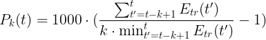 \large P_{k}(t) = 1000 \cdot (\frac{\sum_{t' = t - k + 1}^{t} E_{tr}(t')}{k \cdot \min_{t' = t - k + 1}^{t} E_{tr}(t')} - 1)