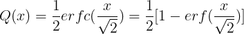 \large Q(x)=\frac{1}{2}erfc(\frac{x}{\sqrt{2}})=\frac{1}{2}[1-erf(\frac{x}{\sqrt{2}})]