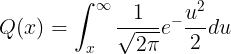 \large Q(x)=\int_{x}^{\infty }\frac{1}{\sqrt{2\pi}}e^-\frac{u^2}{2}du