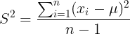 \large S ^{2} =\frac{\sum_{i=1}^{n}(x_{i}-\mu )^2}{n-1}