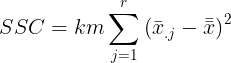 \large SSC = km\sum_{j=1}^{r}\left (\bar{ x}_{.j}-\bar{\bar{x}} \right )^{2}