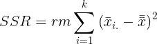 \large SSR = rm\sum_{i=1}^{k} \left (\bar{ x}_{i.}-\bar{\bar{x}} \right )^{2}