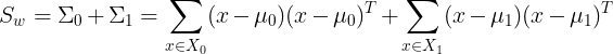 \large S_w = \Sigma_0 + \Sigma_1 = \sum\limits_{x \in X_0}(x-\mu_0)(x-\mu_0)^T + \sum\limits_{x \in X_1}(x-\mu_1)(x-\mu_1)^T