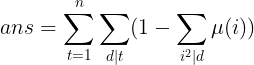 \large ans=\sum_{t=1}^{n}\sum_{d|t}(1-\sum_{i^2|d}\mu(i))