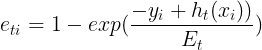 \large e_{ti}= 1 - exp(\frac{-y_i + h_t(x_i))}{E_t})