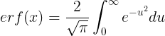 \large erf(x)=\frac{2}{\sqrt{\pi}}\int_{0}^{\infty}e^{-u^{2}}du