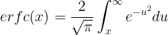 \large erfc(x)=\frac{2}{\sqrt{\pi}}\int_{x}^{\infty}e^{-u^{2}}du