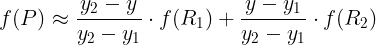 \large f(P) \approx \frac{y_{2} - y}{y_{2} - y_{1}} \cdot f(R_{1}) + \frac{y - y_{1}}{y_{2} - y_{1}} \cdot f(R_{2})