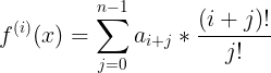 \large f^{(i)}(x)=\sum_{j=0}^{n-1}a_{i+j}*\frac{(i+j)!}{j!}