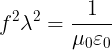 \large f^{2}\lambda^{2} =\frac{1}{\mu _{0}\varepsilon _{0}}