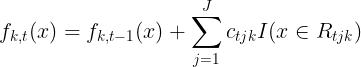 \large f_{k,t}(x) = f_{k,t-1}(x) + \sum\limits_{j=1}^{J}c_{tjk}I(x \in R_{tjk})