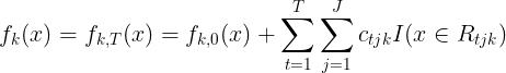 \large f_k(x) = f_{k,T}(x) =f_{k,0}(x) + \sum\limits_{t=1}^{T}\sum\limits_{j=1}^{J}c_{tjk}I(x \in R_{tjk})
