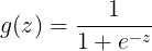 \large g(z) = \dfrac{1}{1 + e^{-z}}
