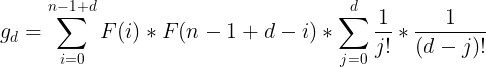 \large g_d=\sum_{i=0}^{n-1+d}F(i)*F(n-1+d-i)*\sum_{j=0}^{d}\frac{1}{j!}*\frac{1}{(d-j)!}