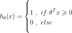 \large h_{\theta}(x)= \left\{\begin{align*} &1\ ,\ if\ \theta^{T}x\geqslant 0\\ &0\ ,\ else \end{align*}\right.