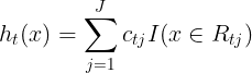 \large h_t(x) = \sum\limits_{j=1}^{J}c_{tj}I(x \in R_{tj})