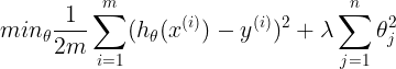 \large min_\theta\frac{1}{2m}\sum _{i=1}^m(h_\theta(x^{(i)})-y^{(i)})^2+\lambda\sum _{j=1}^n \theta_j^2