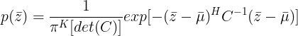 \large p(\bar{z})=\frac{1}{\pi^{K}[det(C)]}exp[-(\bar{z}-\bar{\mu})^{H}C^{-1}(\bar{z}-\bar{\mu})]