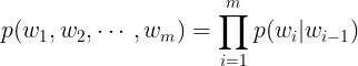 \large p(w_{1},w_{2},\cdots,w_{m})=\prod_{i=1}^{m}p(w_{i}|w_{i-1})