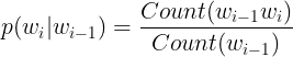 \large p(w_{i}|w_{i-1})=\frac{Count(w_{i-1}w_{i})}{Count(w_{i-1})}