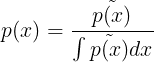 \large p(x) = \frac{\tilde{p(x)}}{\int \tilde{p(x)}dx}